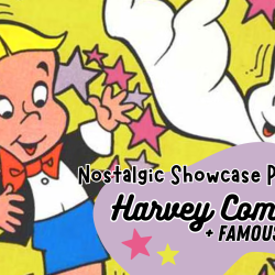 Nostalgic Showcase Presents: Harvey Comics/Famous Studios!