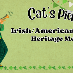 Cat’s Picks! Irish/American Heritage Month!