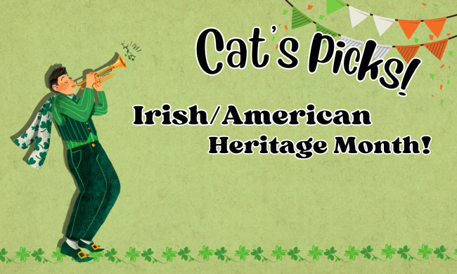 Cat’s Picks! Irish/American Heritage Month!