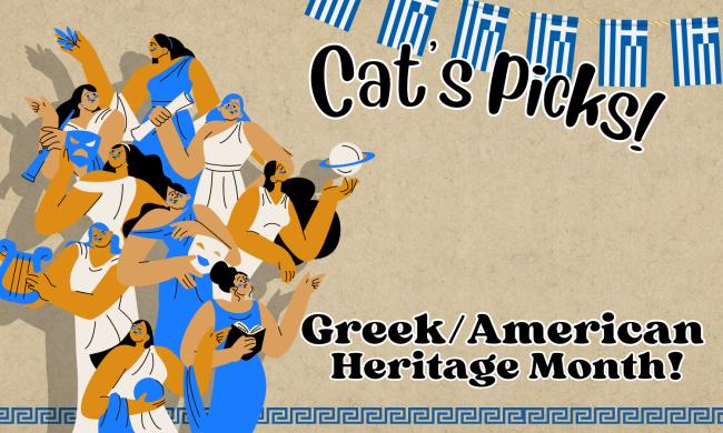 Cat’s Picks! Greek/American Heritage Month!