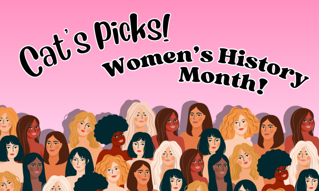 Cat’s Picks! Women’s History Month!
