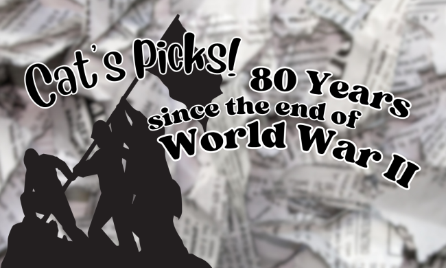 Cat’s Picks! 80 Years Since the End of World War II