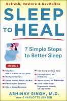 Sleep to heal: 7 simple steps to better sleep by Abhinav Singh, M.D.
